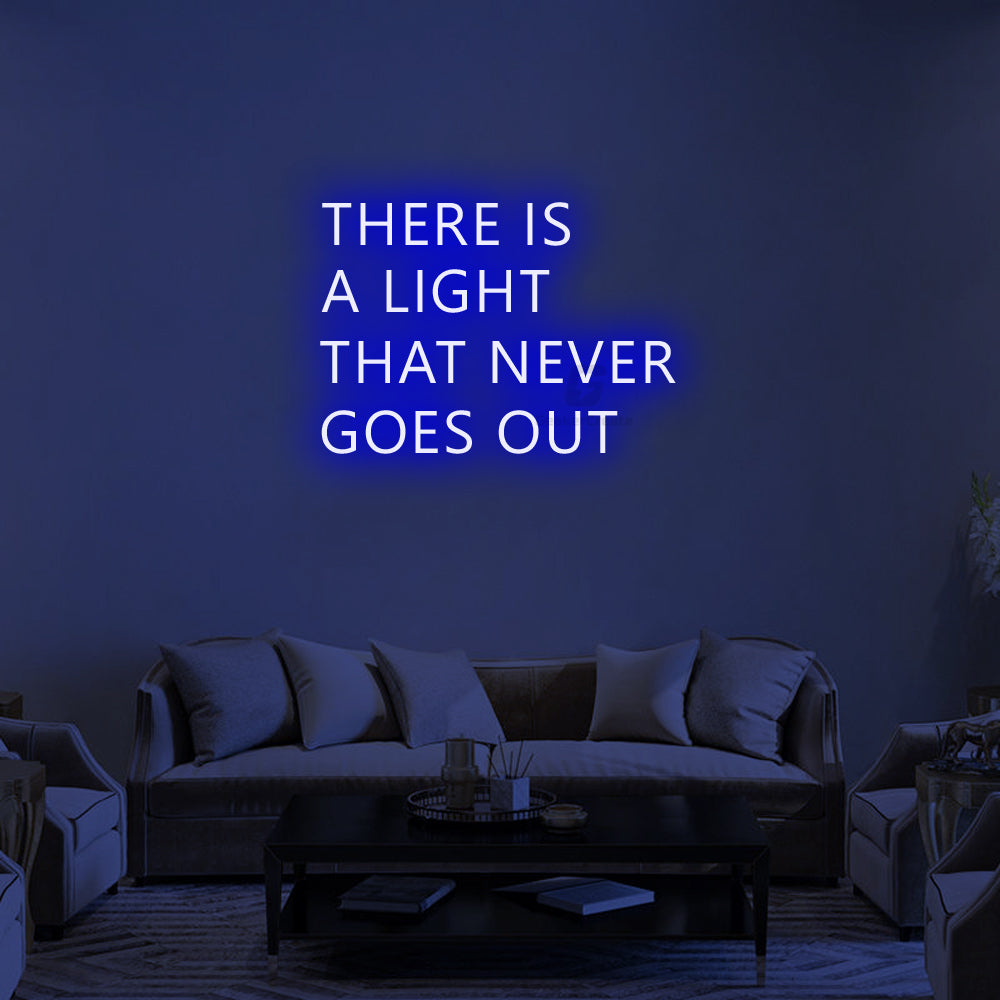 THERE IS A LIGHT THAT NEVER GOES OUT - Neon Signs