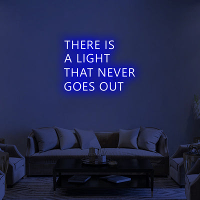 THERE IS A LIGHT THAT NEVER GOES OUT - Neon Signs