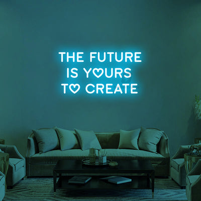 The Future Is Yours To Create Neon Signs