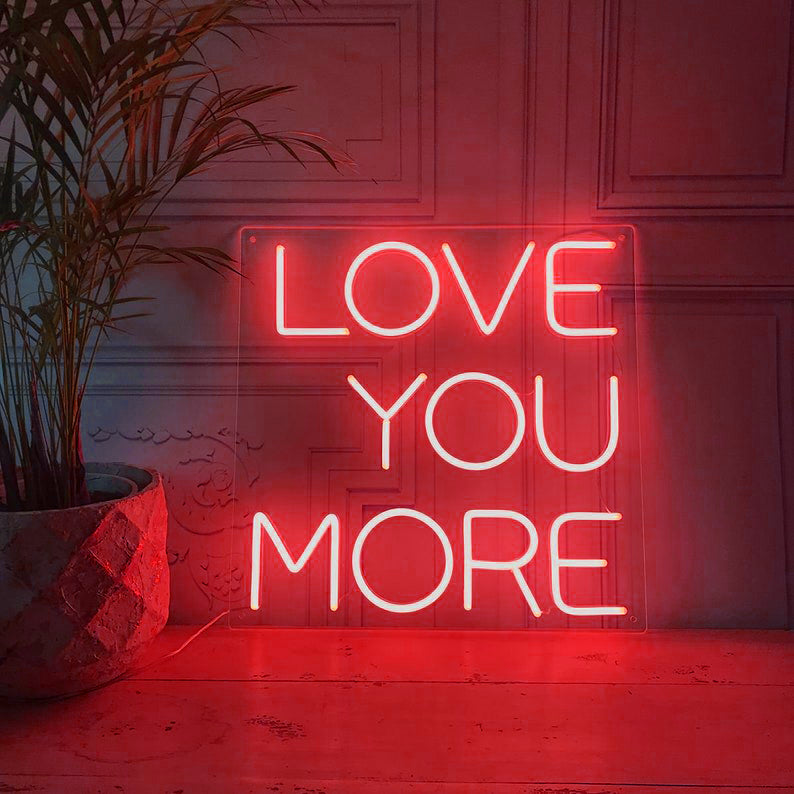 Love You More - LED Neon Sign